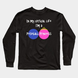 In My Virtual Life I'm A Poseball Princess Long Sleeve T-Shirt